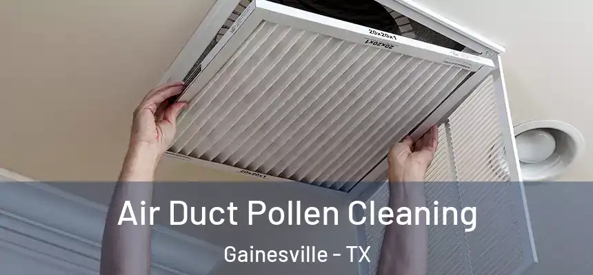  Air Duct Pollen Cleaning Gainesville - TX