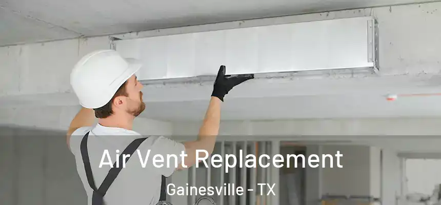 Air Vent Replacement Gainesville - TX