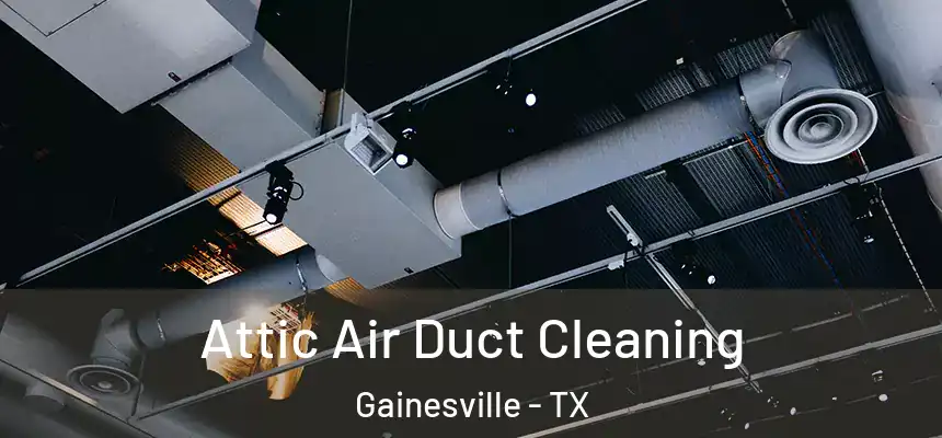  Attic Air Duct Cleaning Gainesville - TX