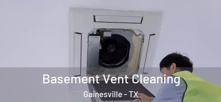  Basement Vent Cleaning Gainesville - TX