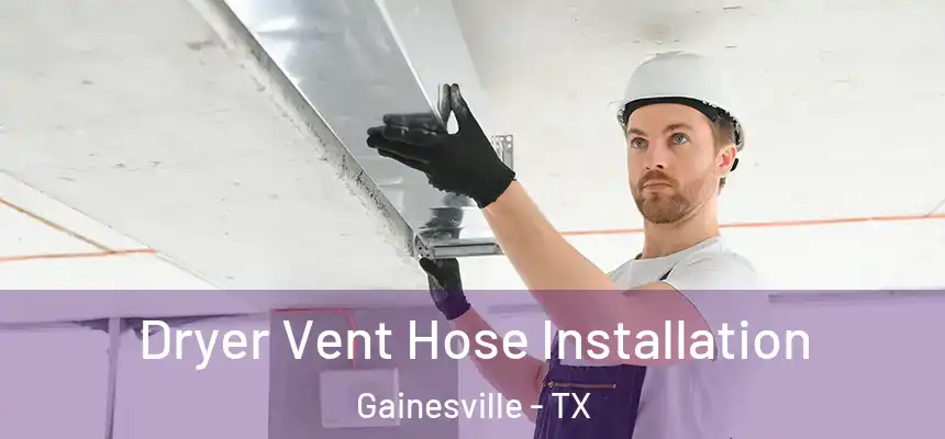 Dryer Vent Hose Installation Gainesville - TX