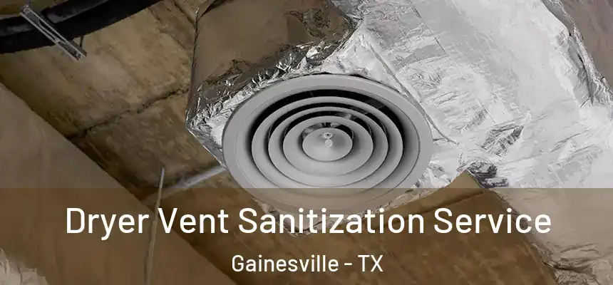  Dryer Vent Sanitization Service Gainesville - TX