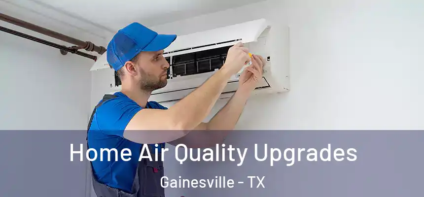 Home Air Quality Upgrades Gainesville - TX