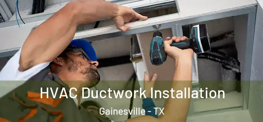  HVAC Ductwork Installation Gainesville - TX