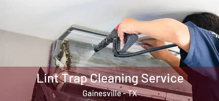  Lint Trap Cleaning Service Gainesville - TX