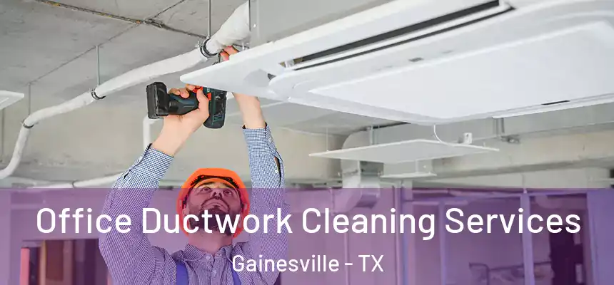 Office Ductwork Cleaning Services Gainesville - TX