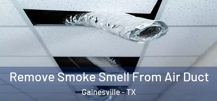 Remove Smoke Smell From Air Duct Gainesville - TX