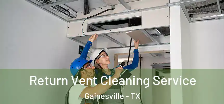  Return Vent Cleaning Service Gainesville - TX