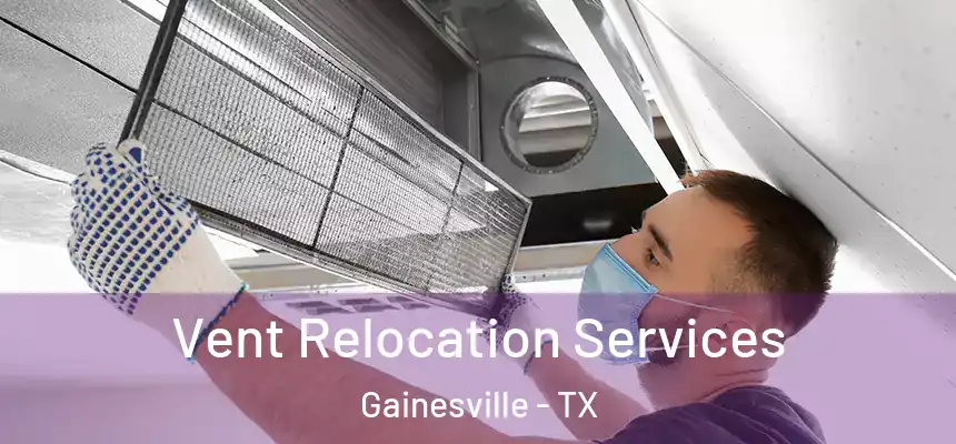 Vent Relocation Services Gainesville - TX